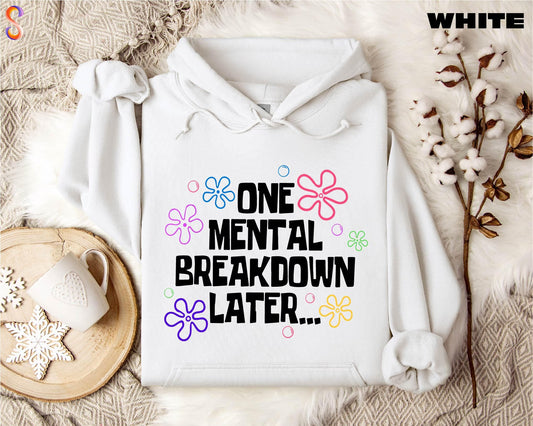 The Original "One Mental Breakdown Later" Hoodie