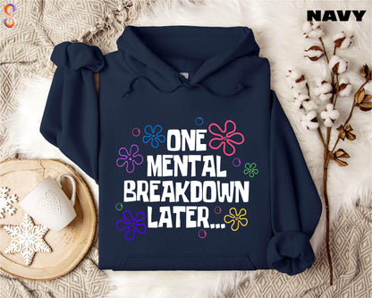 The Original "One Mental Breakdown Later" Hoodie