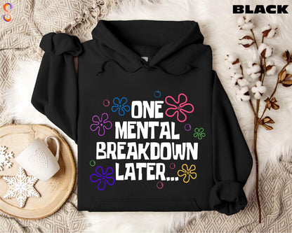 The Original "One Mental Breakdown Later" Hoodie